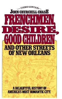 Frenchmen Desire Good Children And Other Streets Of New Orleans - John Churchill Chase
