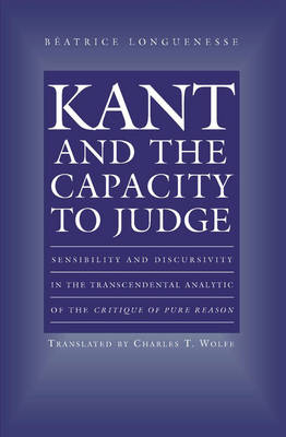 Kant and the Capacity to Judge - B&eacute;atrice Longuenesse