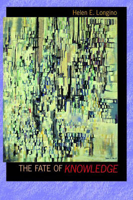 The Fate of Knowledge - Helen E. Longino