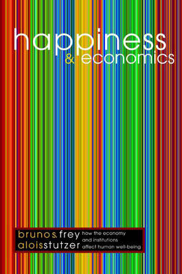 Happiness and Economics - Bruno S. Frey, Alois Stutzer