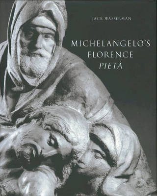 Michelangelo's Florence Piet&agrave; - Jack Wasserman