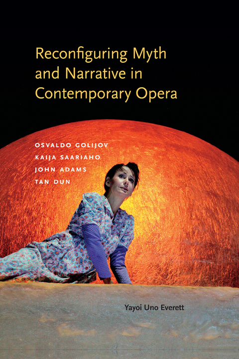 Reconfiguring Myth and Narrative in Contemporary Opera - Yayoi Uno Everett
