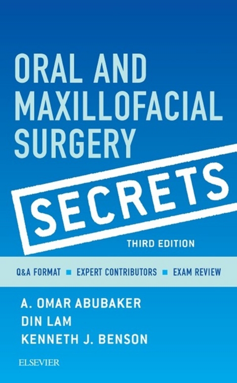 Oral and Maxillofacial Surgical Secrets - E-Book -  A. Omar Abubaker,  Kenneth J. Benson,  Din Lam
