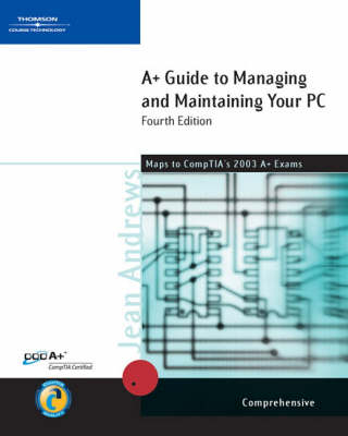 A+ Guide to Managing and Maintaining Your PC - Jean Andrews