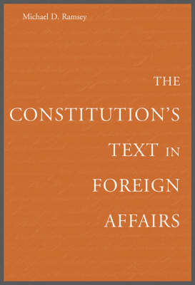 The Constitution&rsquo;s Text in Foreign Affairs - Michael D. Ramsey