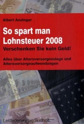 So spart man Lohnsteuer 2008 - Albert Anzinger