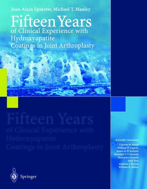 Fifteen Years of Clinical Experience with Hydroxyapatite Coatings in Joint Arthroplasty -  Jean-Alain Epinette,  Michael T. Manley
