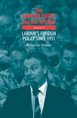 Labour Party and the world, volume 1 -  Rhiannon Vickers