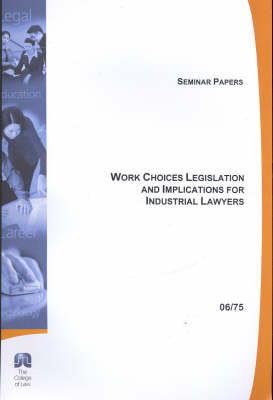 Work Choices Legislation and Implications for Industrial Lawyers -  College of Law