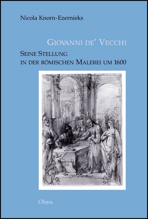 Giovanni de' Vecchi - Seine Stellung in der r&ouml;mischen Malerei um 1600 - Nicola Knorn-Ezernieks