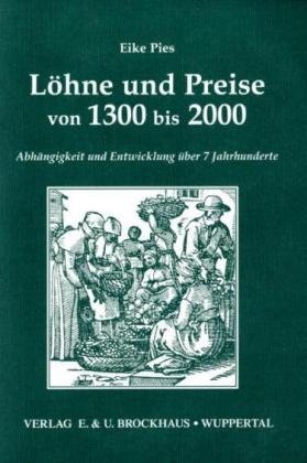 L&ouml;hne und Preise von 1300 bis 2000. Abh&auml;ngigkeit und Entwicklung &uuml;ber 7 Jahrhunderte - Eike Pies