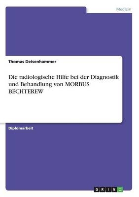 Die radiologische Hilfe bei der Diagnostik und Behandlung von MORBUS BECHTEREW