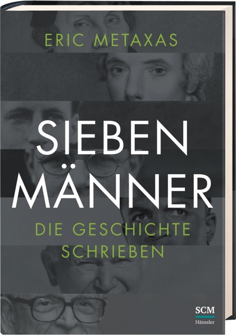 Sieben M&auml;nner, die Geschichte schrieben - Eric Metaxas