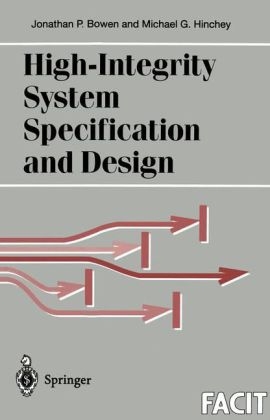 High-Integrity System Specification and Design -  Jonathan P. Bowen,  Michael G. Hinchey