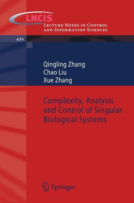 Complexity, Analysis and Control of Singular Biological Systems -  Chao Liu,  Qingling Zhang,  Xue Zhang