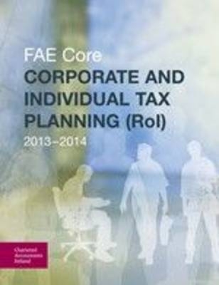 Corporate and Individual Tax Planning RoI 2013 - 2014 (FAE Core) -  Chartered Accountants Ireland