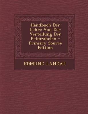 Handbuch Der Lehre Von Der Verteilung Der Primzahelen - Primary Source Edition