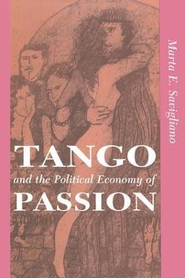 Tango And The Political Economy Of Passion - Marta Savigliano