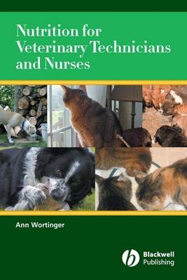 Nutrition for Veterinary Technicians and Nurses - Ann Wortinger
