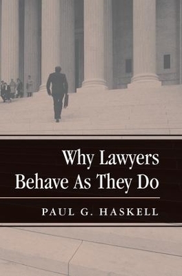 Why Lawyers Behave As They Do - Paul G. Haskell