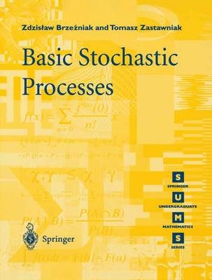 Basic Stochastic Processes -  Zdzislaw Brzezniak,  Tomasz Zastawniak
