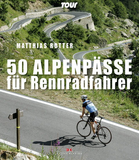 50 Alpenp&auml;sse f&uuml;r Rennradfahrer - Matthias Rotter