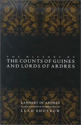 The History of the Counts of Guines and Lords of Ardres - Lambert of Ardres