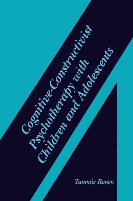 Cognitive-Constructivist Psychotherapy with Children and Adolescents -  Tammie Ronen