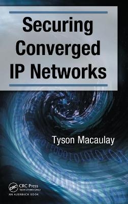 Securing Converged IP Networks - Tyson Macaulay
