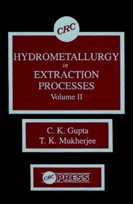 Hydrometallurgy in Extraction Processes, Volume II - C. K. Gupta, T. K. Mukherjee