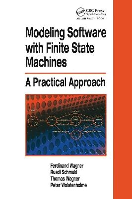 Modeling Software with Finite State Machines - Ferdinand Wagner, Ruedi Schmuki, Thomas Wagner, Peter Wolstenholme