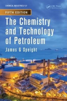 The Chemistry and Technology of Petroleum - James G. Speight
