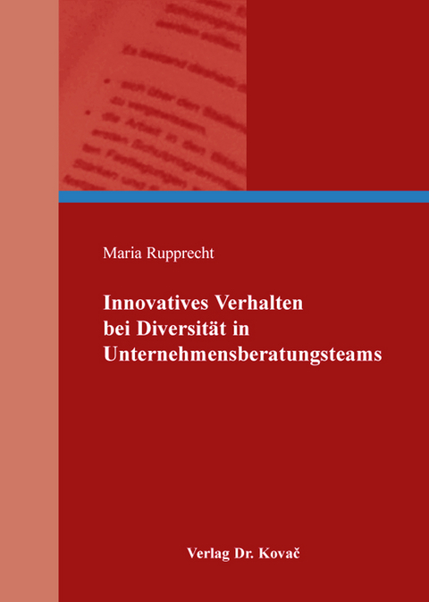 Innovatives Verhalten bei Diversit&auml;t in Unternehmensberatungsteams - Maria Rupprecht
