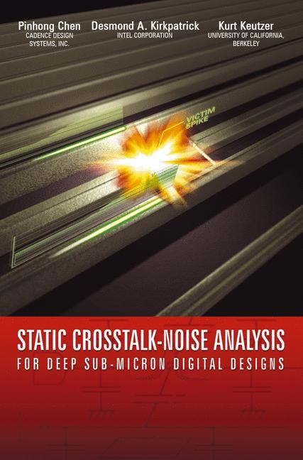 Static Crosstalk-Noise Analysis -  Kurt Keutzer,  Desmond A. Kirkpatrick,  Pinhong Chen