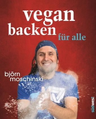 Vegan backen f&uuml;r alle - Bj&ouml;rn Moschinski
