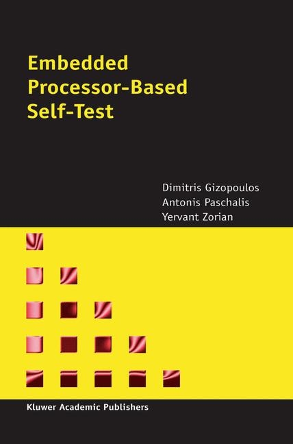 Embedded Processor-Based Self-Test -  Dimitris Gizopoulos,  A. Paschalis,  Yervant Zorian