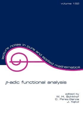 p-adic Functional Analysis - W.H. Schikhof, C. Perez-Garcia, Jerzy Kakol
