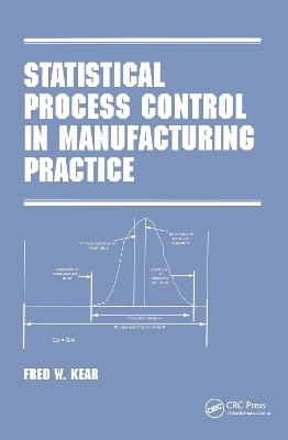 Statistical Process Control in Manufacturing Practice - Fred W. Kear