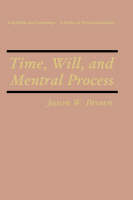 Time, Will, and Mental Process -  Jason W. Brown