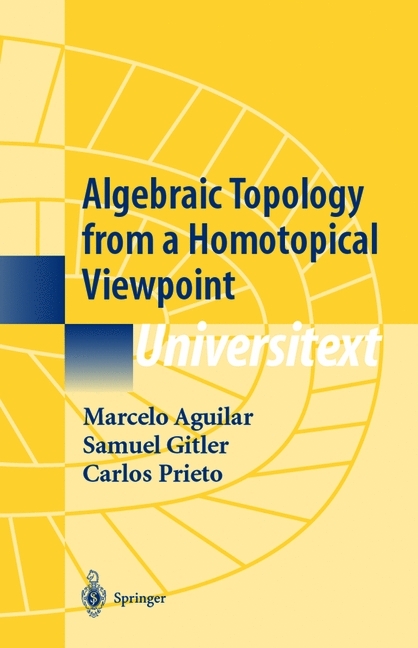 Algebraic Topology from a Homotopical Viewpoint -  Marcelo Aguilar,  Samuel Gitler,  Carlos Prieto