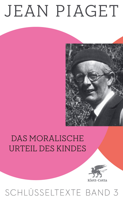 Das moralische Urteil des Kindes (Schl&uuml;sseltexte in 6 B&auml;nden, Bd. 3) - Jean Piaget