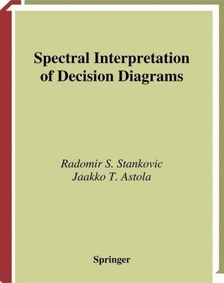 Spectral Interpretation of Decision Diagrams -  Jaakko T. Astola,  Radomir Stankovic