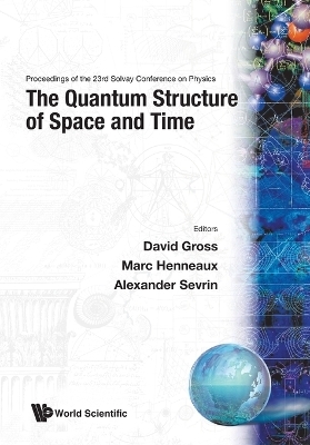 Quantum Structure Of Space And Time, The - Proceedings Of The 23rd Solvay Conference On Physics