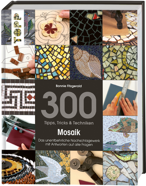 300 Tipps, Tricks & Techniken Mosaik - Bonnie Fitzgerald