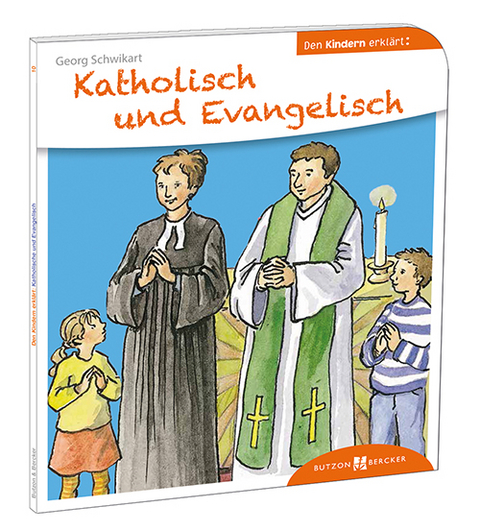Katholisch und Evangelisch den Kindern erkl&auml;rt - Georg Schwikart