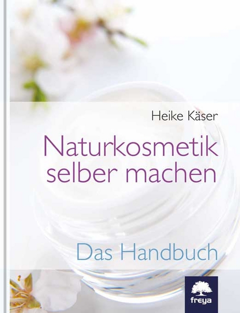 Naturkosmetik selber machen - Heike K&auml;ser