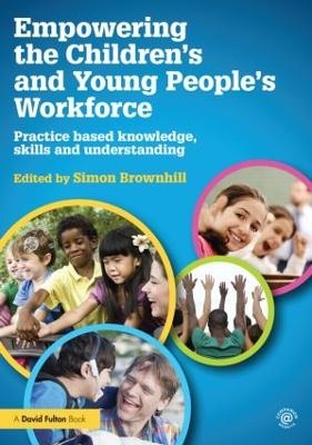 Empowering the Children&rsquo;s and Young People's Workforce - 