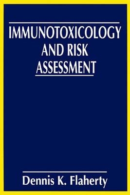 Immunotoxicology and Risk Assessment -  Dennis K. Flaherty