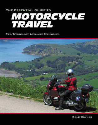 The Essential Guide to Motorcycle Travel - Dale Coyner