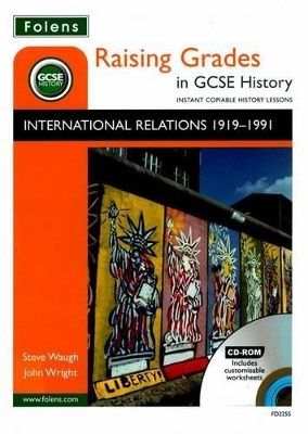 Raising Grades in GCSE History: International Relations 1991-1991 - Steve Waugh, John Wright